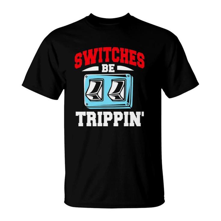 Electrician Switches Be Trippin T-Shirt