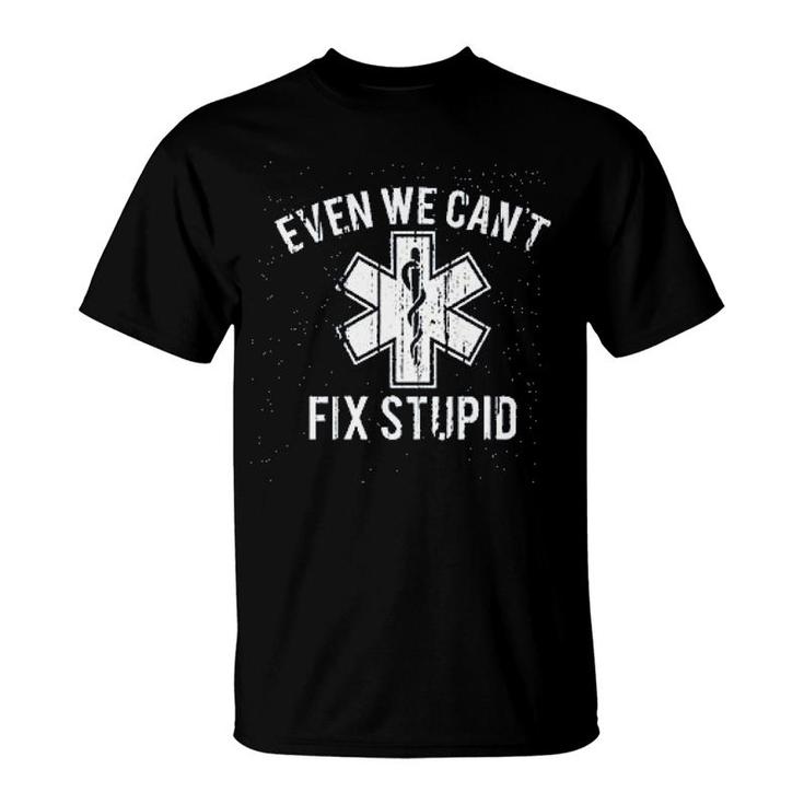 Even We Cant Fix Stupid T-Shirt