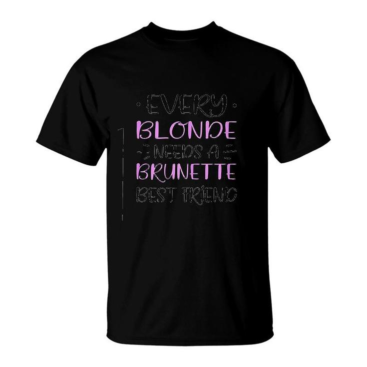 Every Blonde Needs A Brunette Best Friend T-shirt
