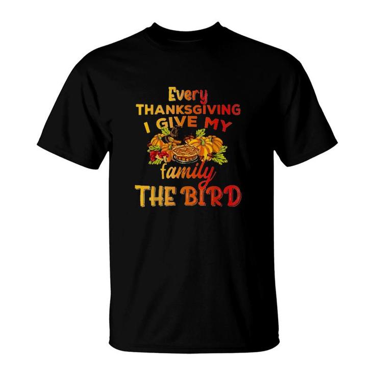 Every Thanksgiving I Give My Family The Bird Turkey Thanksgiving T-Shirt