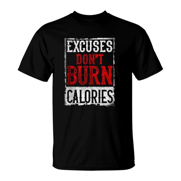 Excuses Don't Burn Calories Motivational Gym Workout T-Shirt