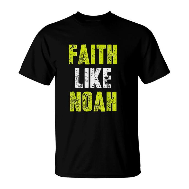 Faith Like Noah Quotes T-Shirt