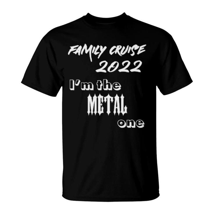 Family Cruise 2022 Matching I'm The Metal One  T-Shirt
