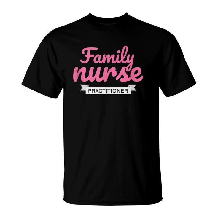Family Nurse Practitioner Gift Family Practice Nurse Rn  T-Shirt