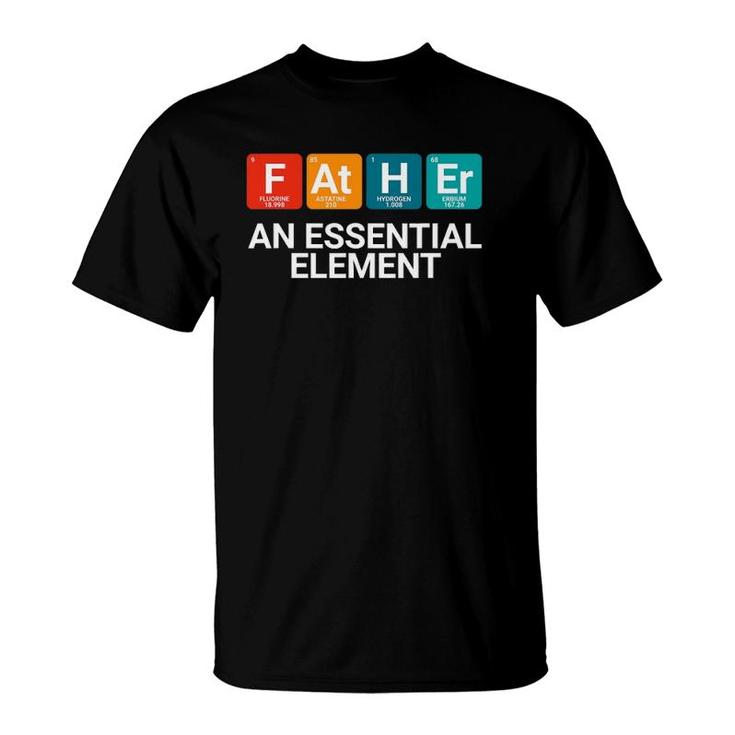 Father An Essential Element Chemistry T-Shirt
