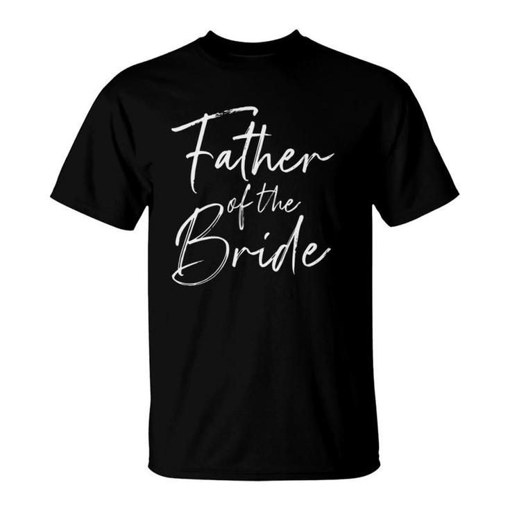 Father Of The Bride Dad Gift For Wedding Or Bachelor Party  T-Shirt