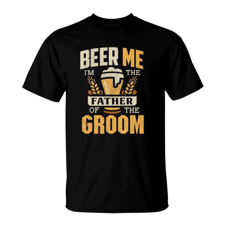 Father Of The Groom  Beer Me Father Of The Groom T-Shirt
