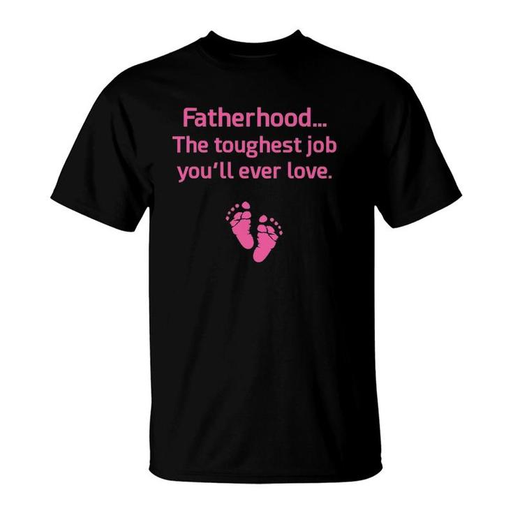 Fatherhood Toughest Job You'll Ever Love Pink T-Shirt