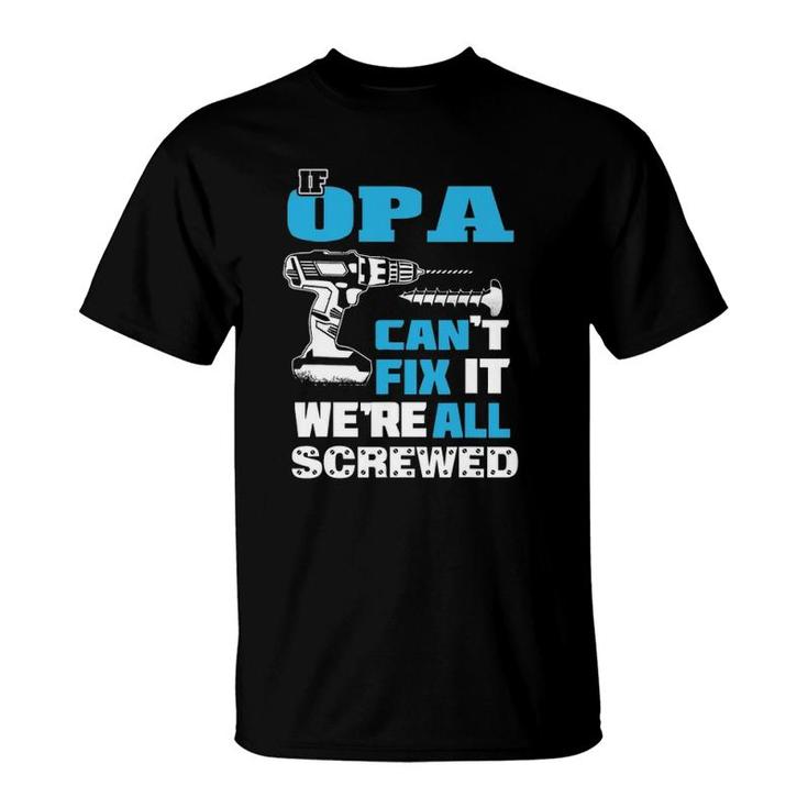 Father's Day If Opa Can't Fix It We're All Screwed Grandpa T-Shirt