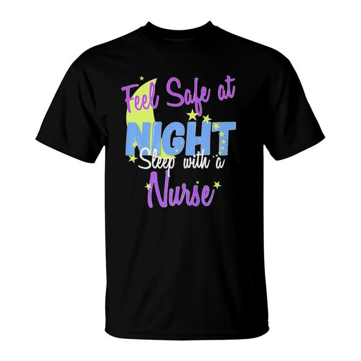 Feel Safe At Night, Sleep With A Nurse A Nurse Gift T-Shirt