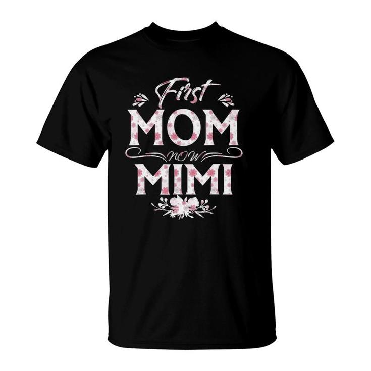 First Mom Now Mimi New Mimi Mother's Day Gifts T-Shirt