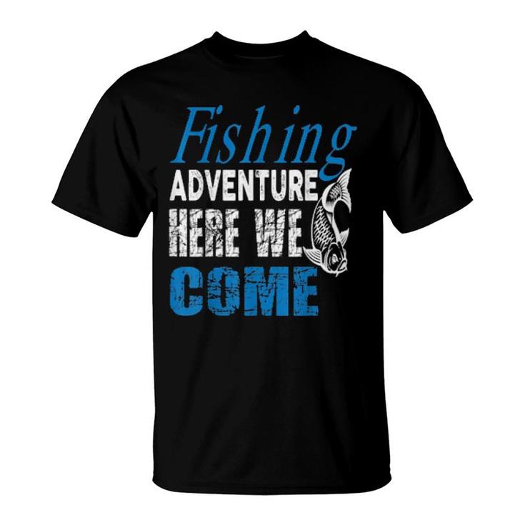 Fishing Adventure Here We Come Angling Hunting Fishing  T-Shirt