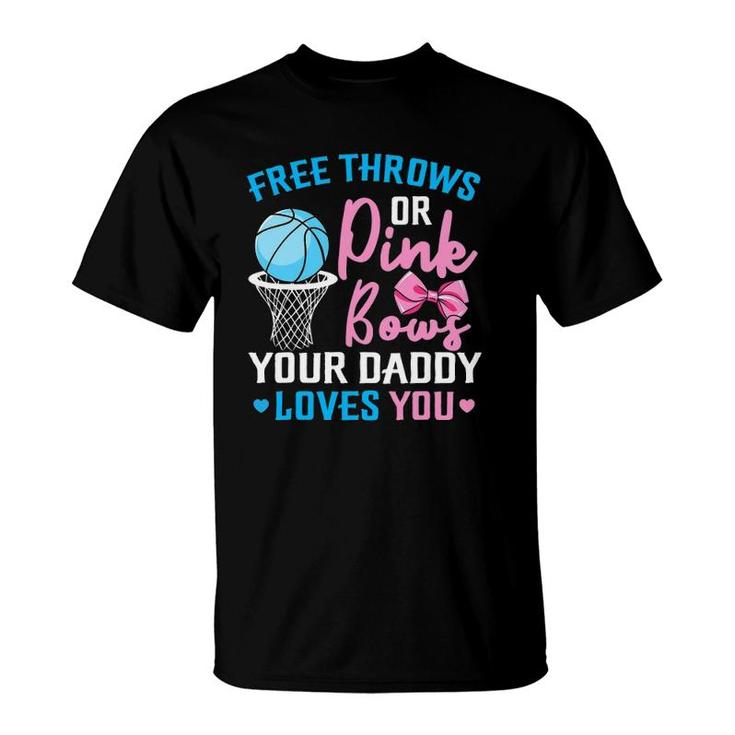 Free Throws Or Pink Bows Daddy Loves You Gender Reveal T-Shirt