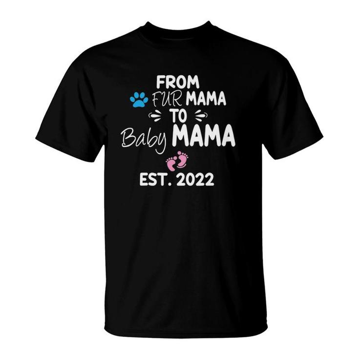 From Fur Mama To Baby Mama Est 2022 Funny New Mom Dog Lover T-Shirt