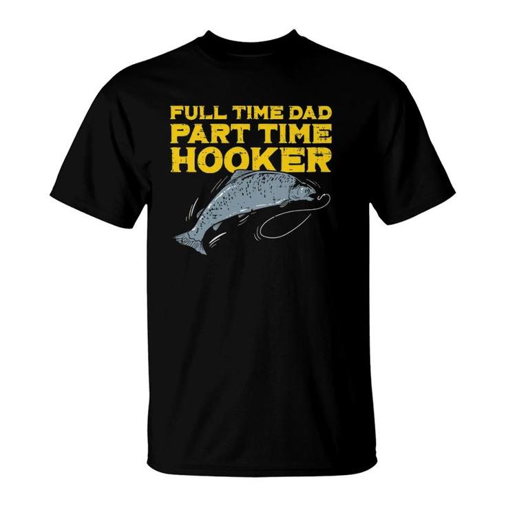 Full Time Dad Part Time Hooker Funny Fishing Angling Men T-Shirt