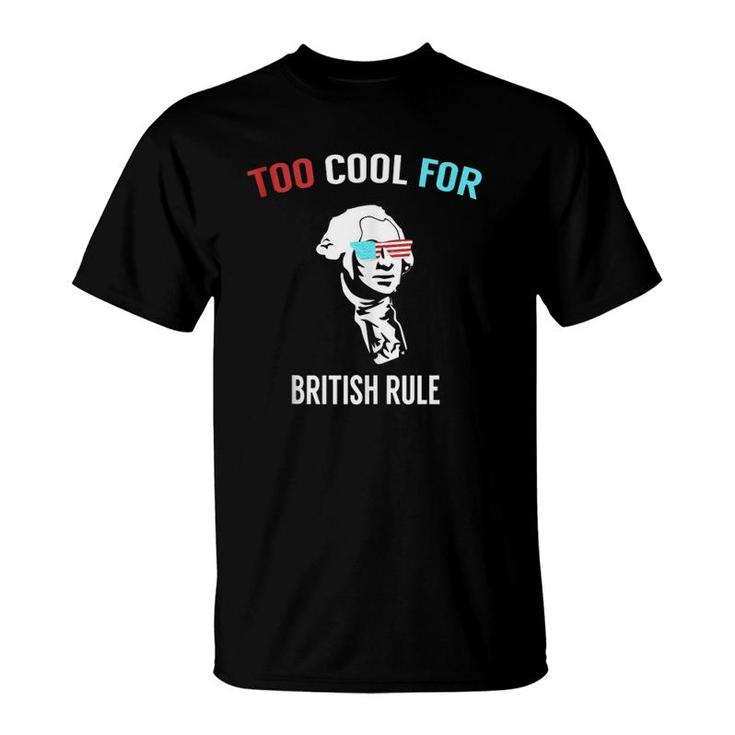 Funny 4Th July Too Cool For British Rule  T-Shirt