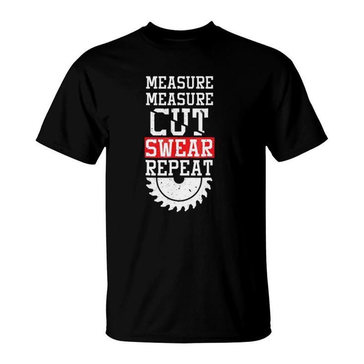 Funny Dad  Measure Cut Swear Repeat Fathers Day Gift T-Shirt