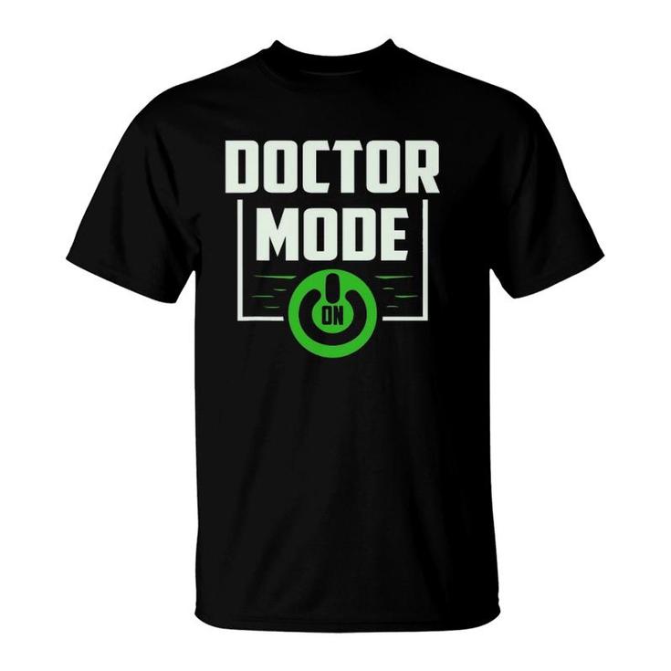 Funny Doctor Mode On Design As Medicine Hospital T-Shirt