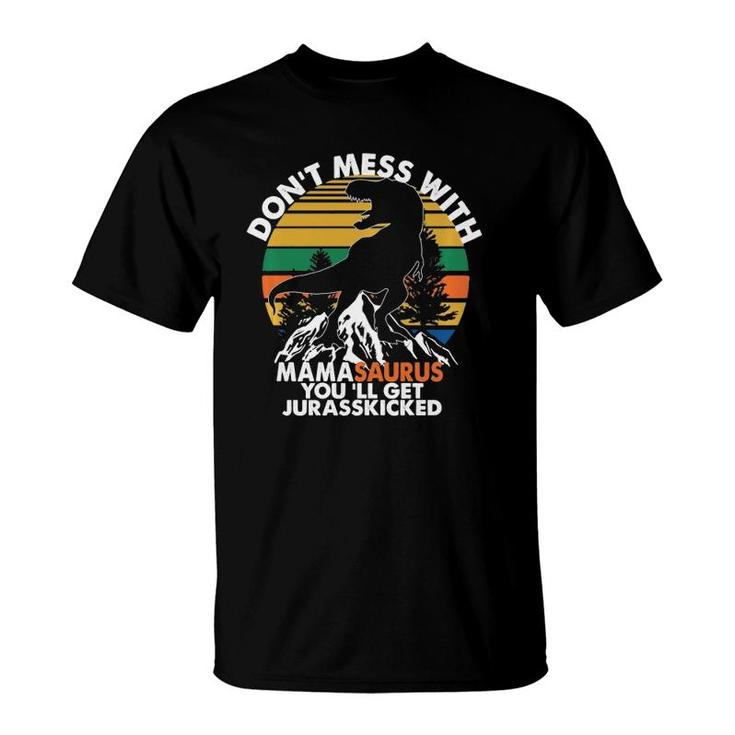 Funny Don't Mess With Mamasaurus You'll Get Jurasskicked  T-Shirt