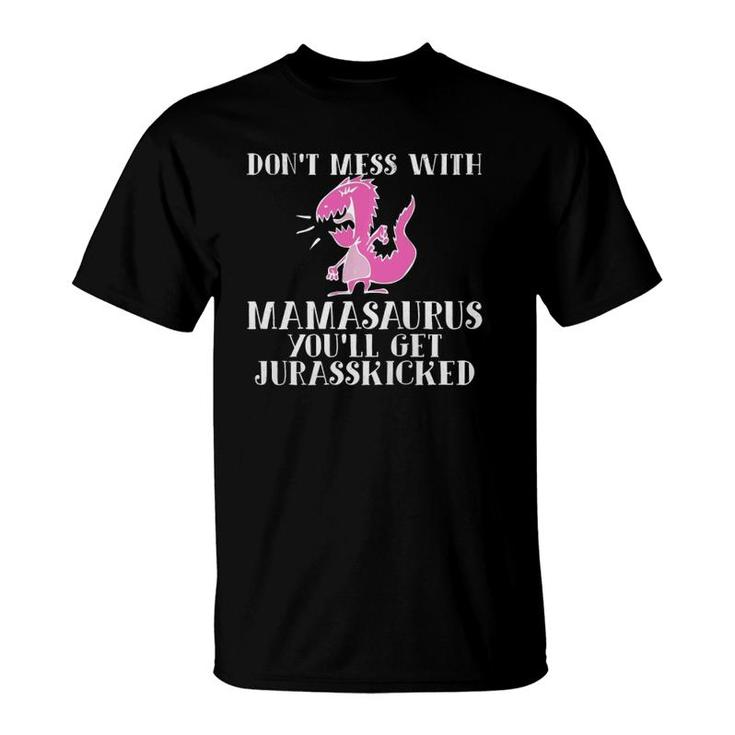 Funny Don't Mess With Mamasaurus You'll Get Jurasskicked  T-Shirt