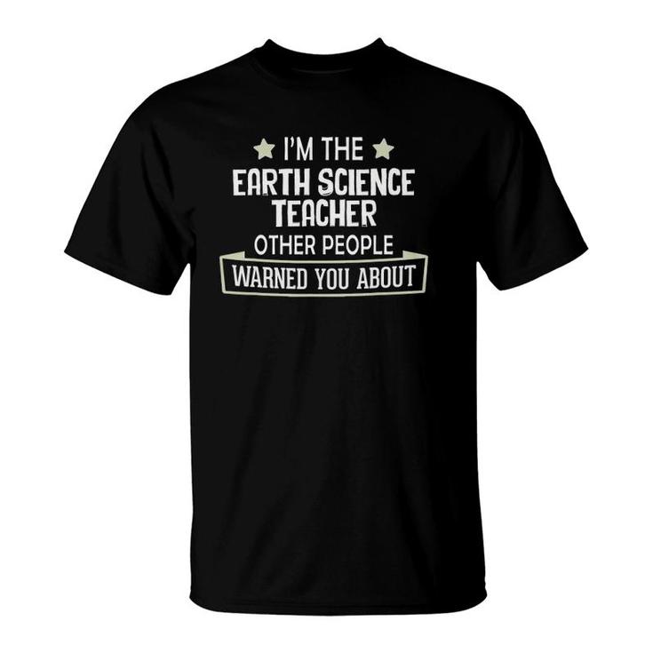 Funny Earth Science Teacher  - Warned You About T-Shirt