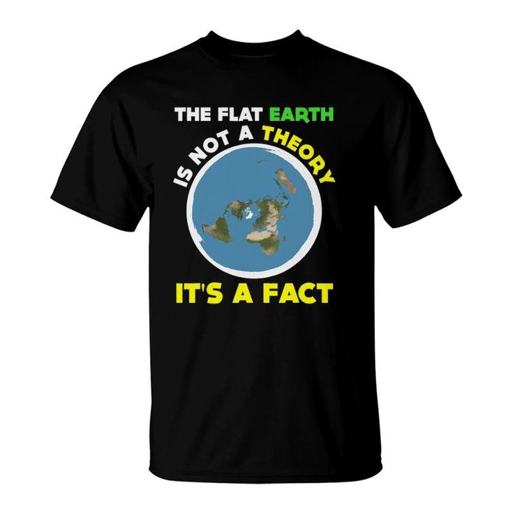 Funny Flat Earth Is Not A Theory It's A Fact Science T-Shirt