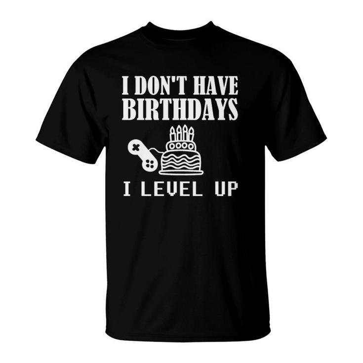 Funny Gamer Birthday I Don't Have Birthdays Gaming Pullover T-Shirt