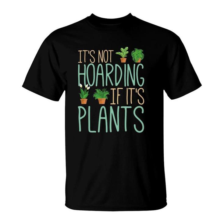 Funny Gardener Botanical It's Not Hoarding If It's Plants T-Shirt