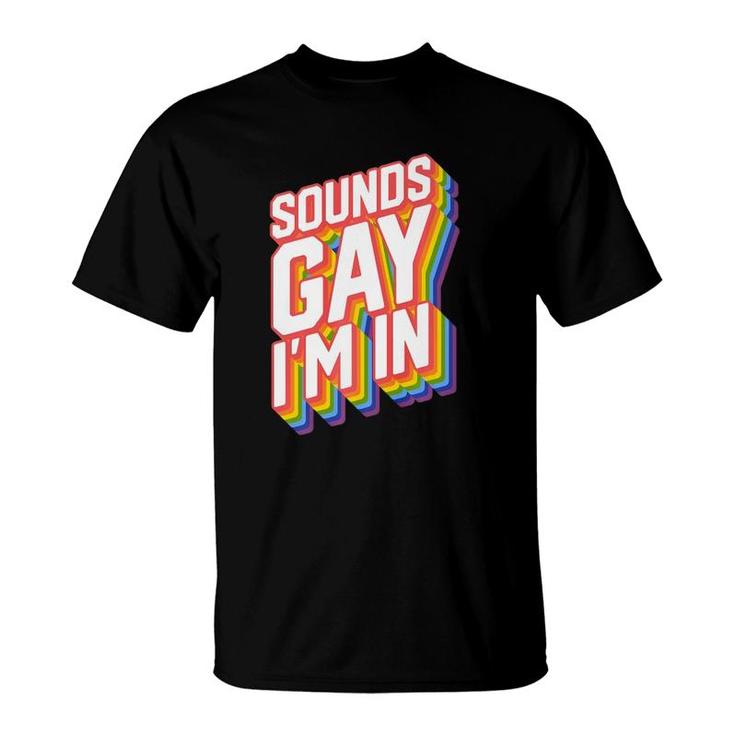 Funny Gay Designs For Men Pride Rainbow Sounds Gay I'm In  T-Shirt
