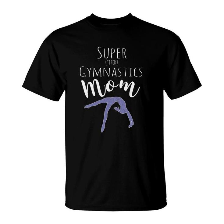 Funny Gift Mom Design - Super Tired Gymnastics Mom T-Shirt