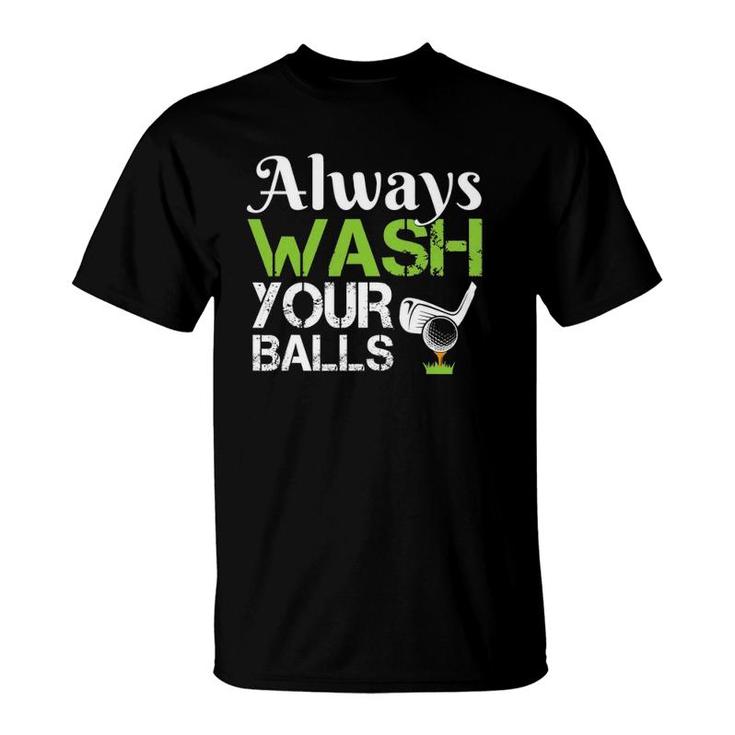 Always Wash Your Balls T-Shirt Funny Golf Driving Range Putt Always Wash Your Balls T-Shirt Funny Golf Driving Range Putt