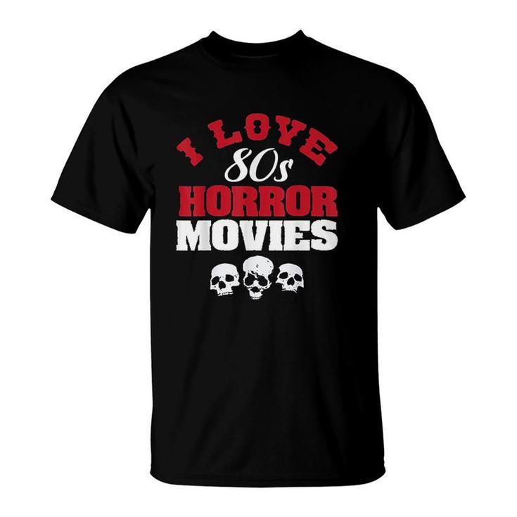 Funny I Love 80s Horror Movies T-Shirt