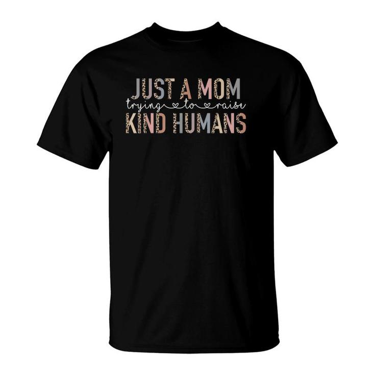 Funny Leopard Just A Mom Trying To Raise Kind Humans Mama T-Shirt