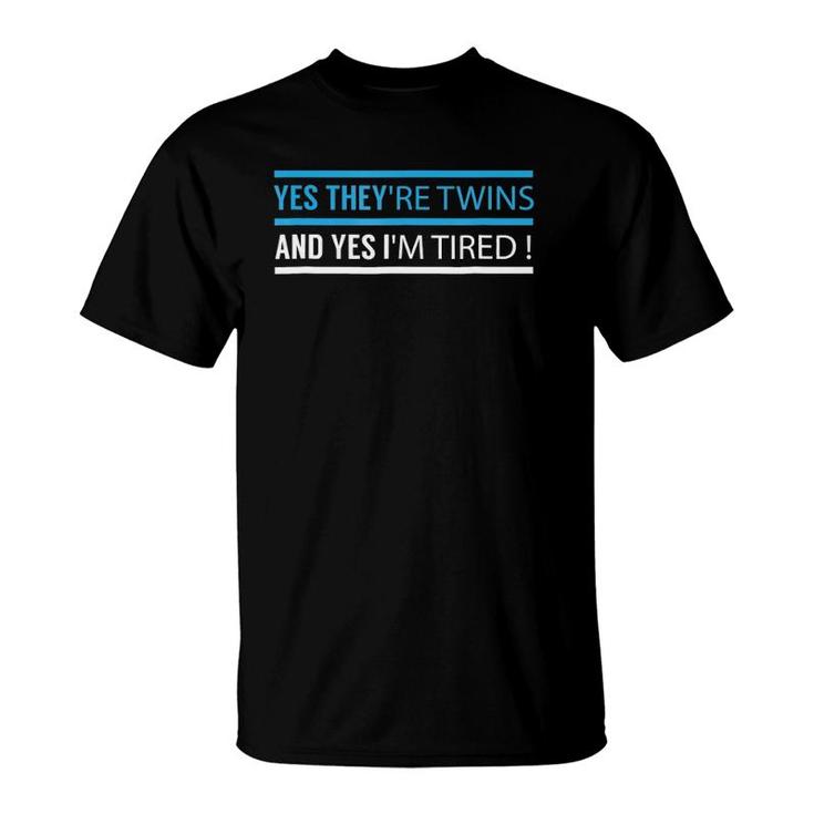 Funny Mother Father Yes They Are Twins Yes I Am Tired T T-Shirt