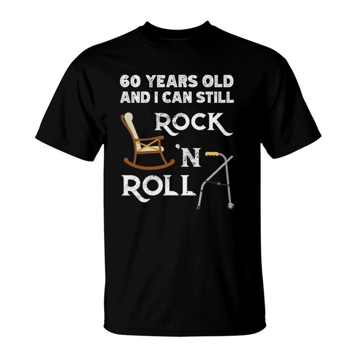 Funny Old People Still Rock And Roll Gag 60 Years Old Birthday T-Shirt