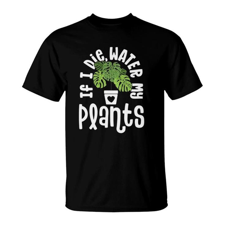 Funny Plant Gifts For Women Monstera If Die Water My Plants T-Shirt