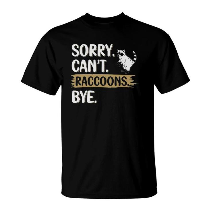Funny Raccoons Lovers Sorry Can't Raccoons Bye  T-Shirt