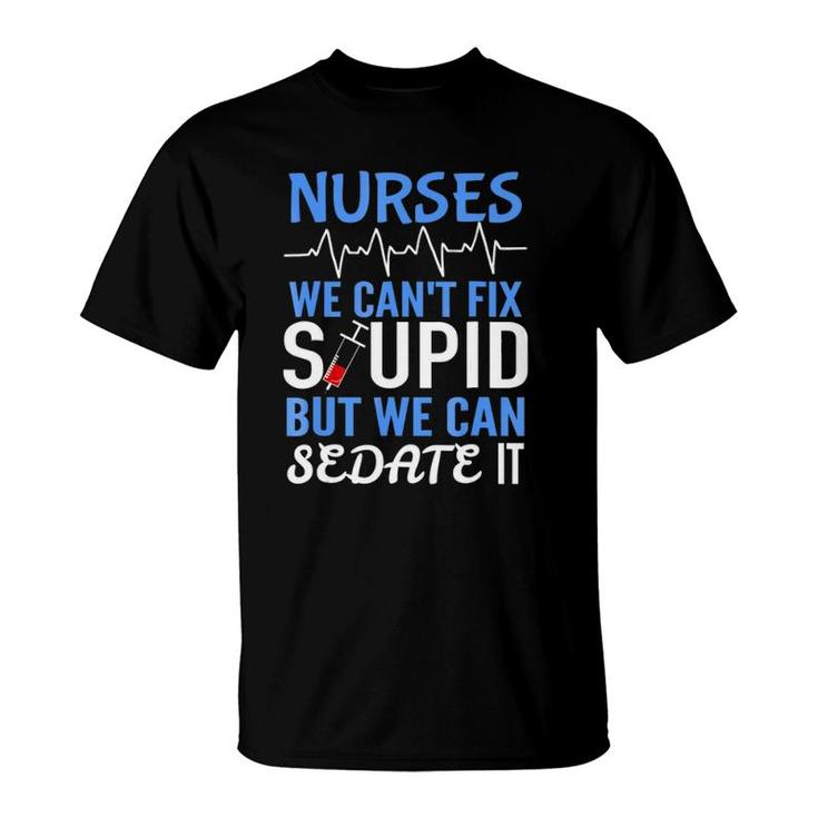 Funny Rn Gift For Nurses Cant Fix Stupid But Sedate T-Shirt