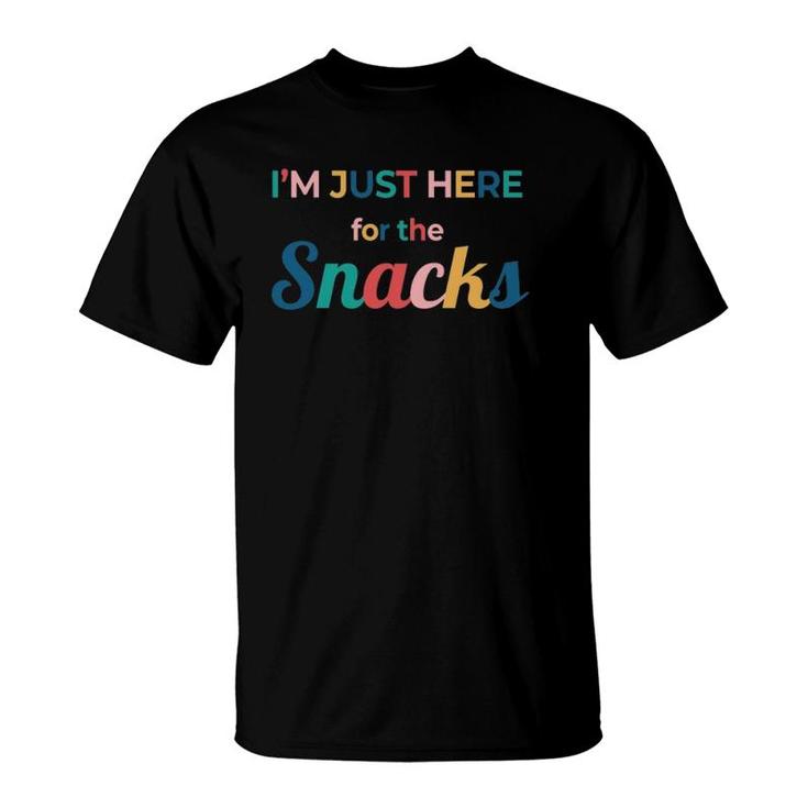 Funny Sarcastic Foodie Gift I'm Just Here For The Snacks T-Shirt
