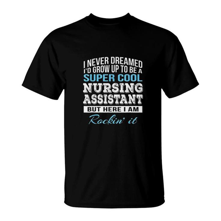 Funny Super Cool Nursing Assistant Gift T-Shirt