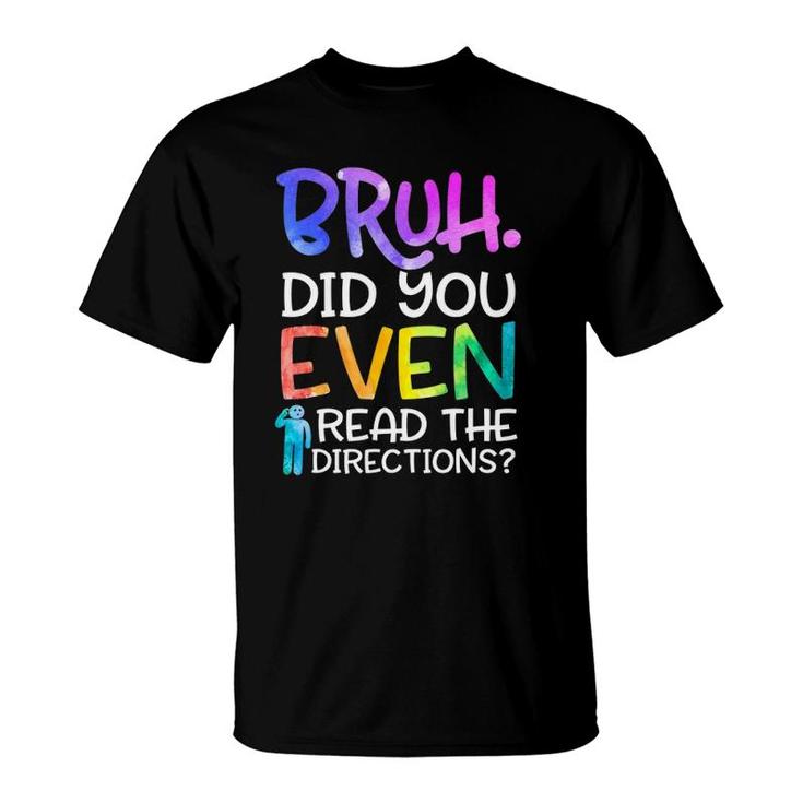 Funny Teacher Saying Bruh Did You Even Read The Directions T-Shirt