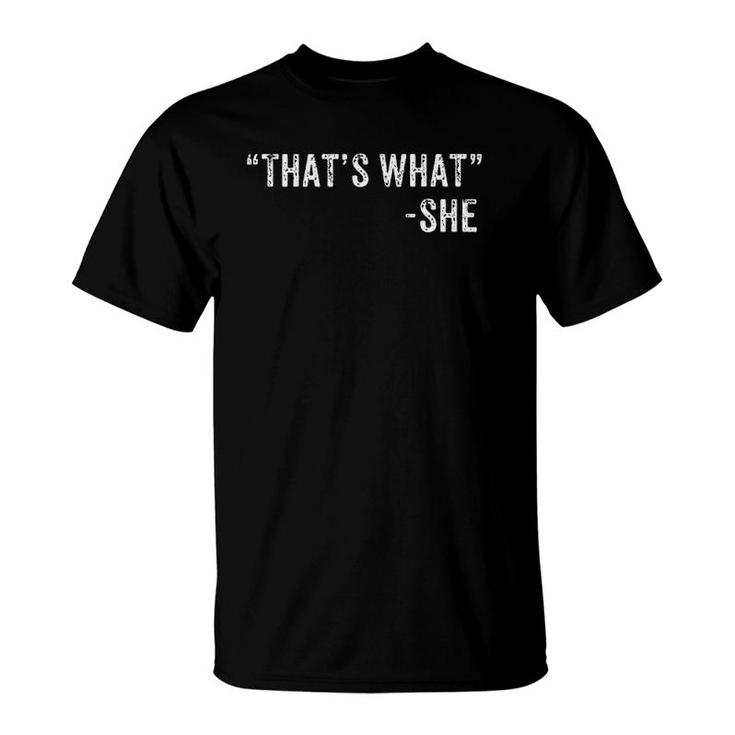 Funny That's What She Said Dad Joke Quote  T-Shirt