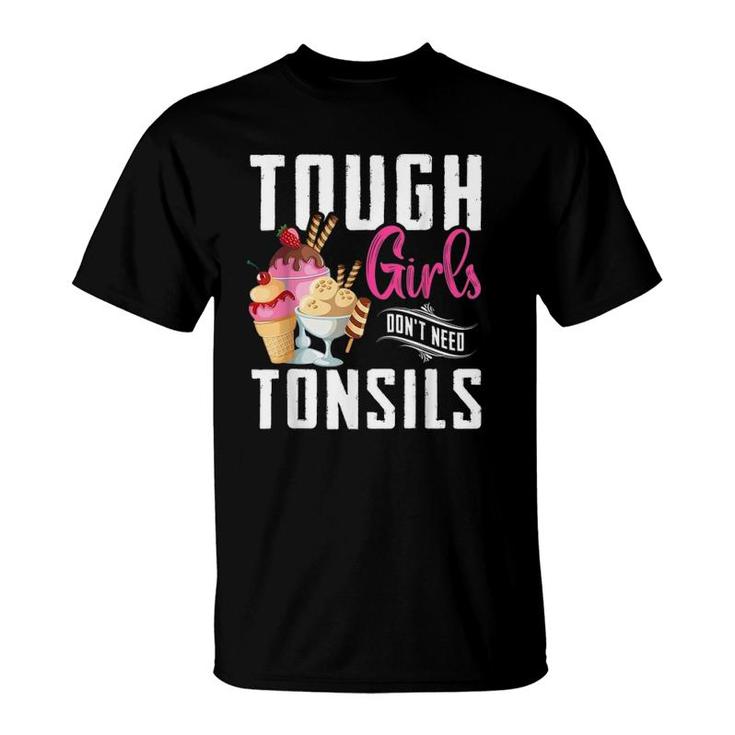 Funny Tough Girls Don't Need Tonsils Ice Cream Lover T-Shirt