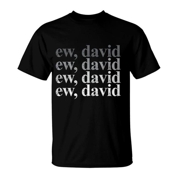 Funny Trending Pop Culture Gag Gift Apparel | Ew David T-Shirt Funny Trending Pop Culture Gag Gift Apparel | Ew David T-Shirt
