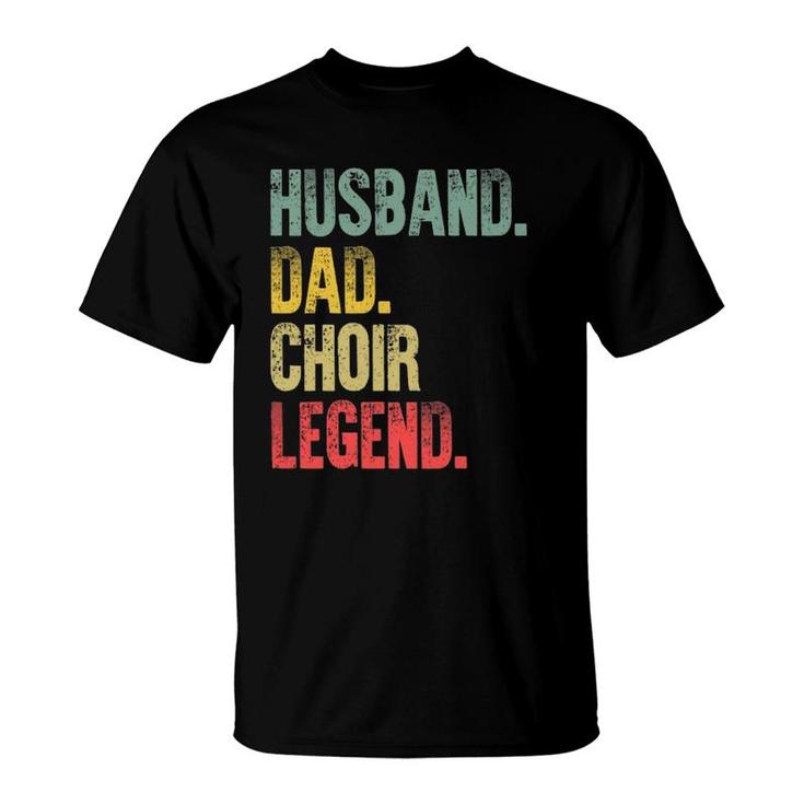 Funny Vintage Gift Husband Dad Choir Legend Retro T-Shirt