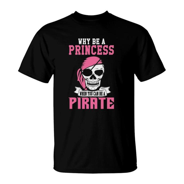 Funny Girl Tshirt Why Be A Princess When You Can Be A Pirate