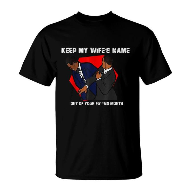 Funny Will Slap Sarcastic Keep My Wifes Name Out Your Mouth  T-Shirt
