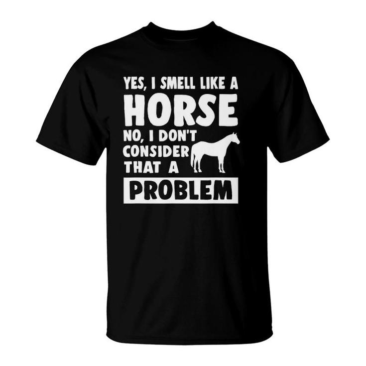 Funny Yes I Smell Like A Horse Funny Horse Lover T-Shirt