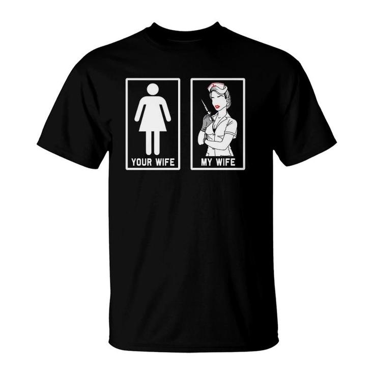 Funny Your Wife My Wife Nurse T-Shirt