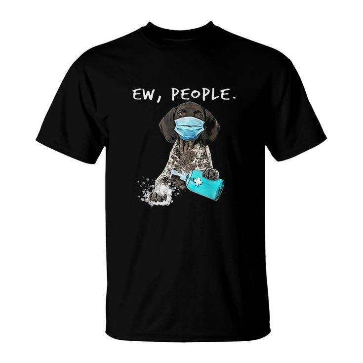 German Shorthaired Pointer Ew People T-Shirt
